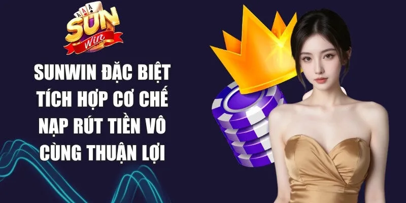 Sunwin | Link Tải Sun Win Chính Thức Không Bị Chặn 03/2026 17 Sunwin Sunwin đặc biệt tích hợp cơ chế nạp rút tiền vô cùng thuận lợi