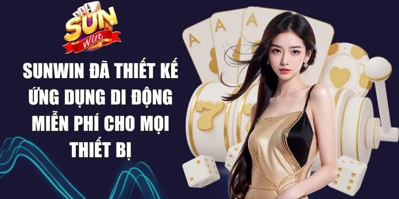 Sunwin | Link Tải Sun Win Chính Thức Không Bị Chặn 03/2026 20 Sunwin Sunwin đã thiết kế ứng dụng di động miễn phí cho mọi thiết bị